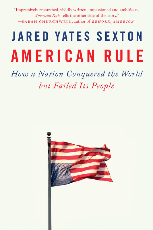 American Rule - How a Nation Conquered the World but Failed Its People