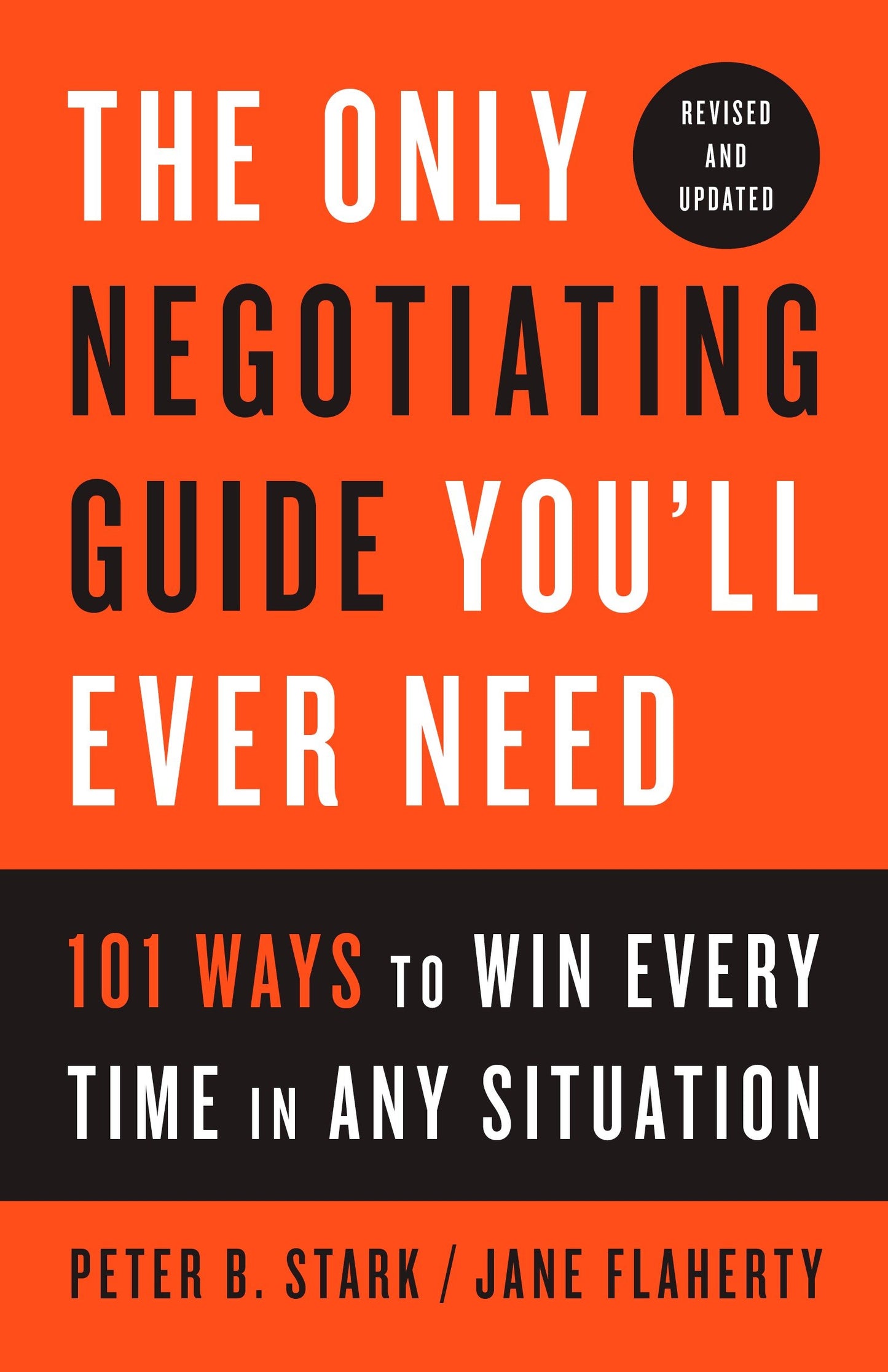 The Only Negotiating Guide You'll Ever Need, Revised and Updated - 101 Ways to Win Every Time in Any Situation