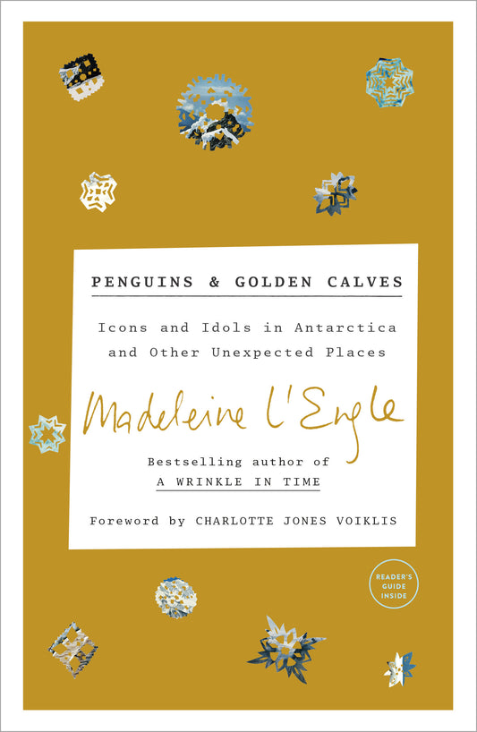 Penguins and Golden Calves - Icons and Idols in Antarctica and Other Unexpected Places