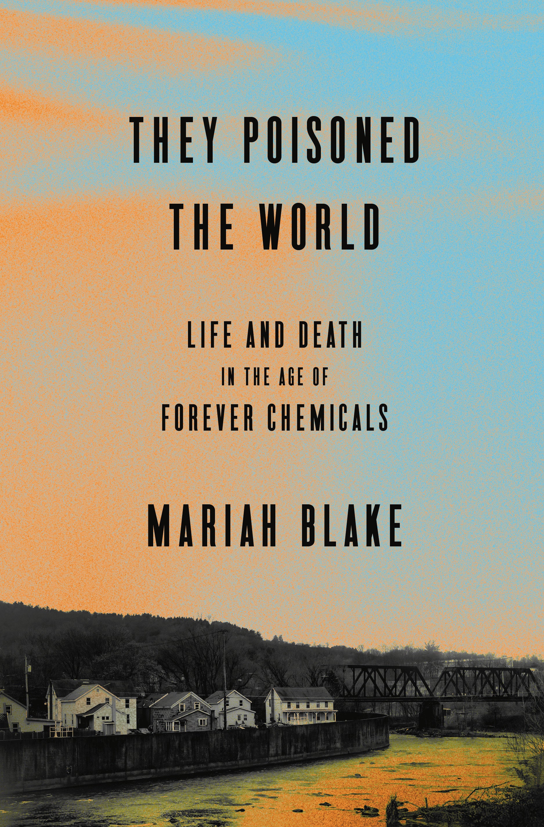 They Poisoned the World - Life and Death in the Age of Forever Chemicals