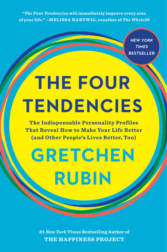 The Four Tendencies - The Indispensable Personality Profiles That Reveal How to Make Your Life Better (and Other People's Lives Better, Too)
