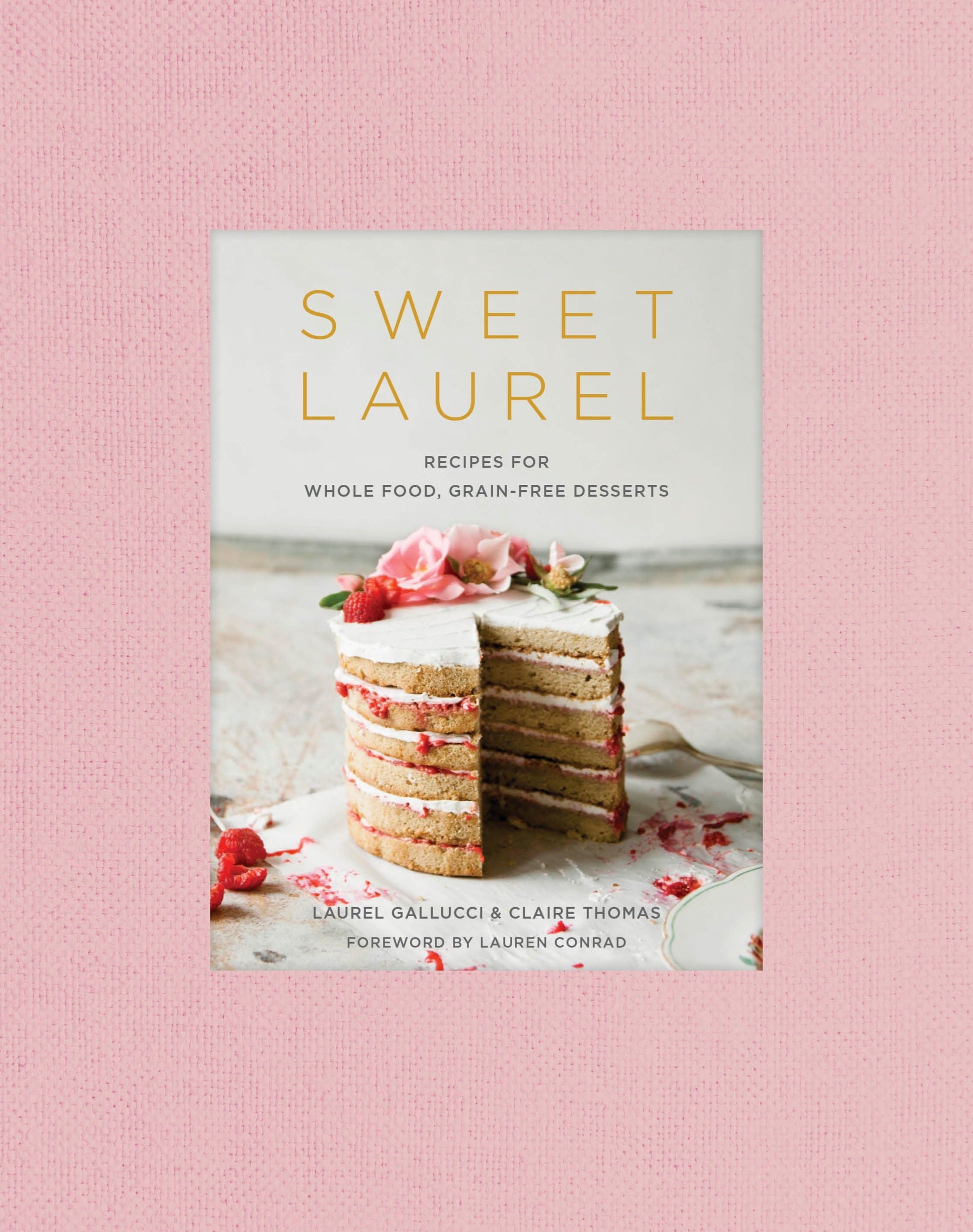 Sweet Laurel - Recipes for Whole Food, Grain-Free Desserts: A Baking Book