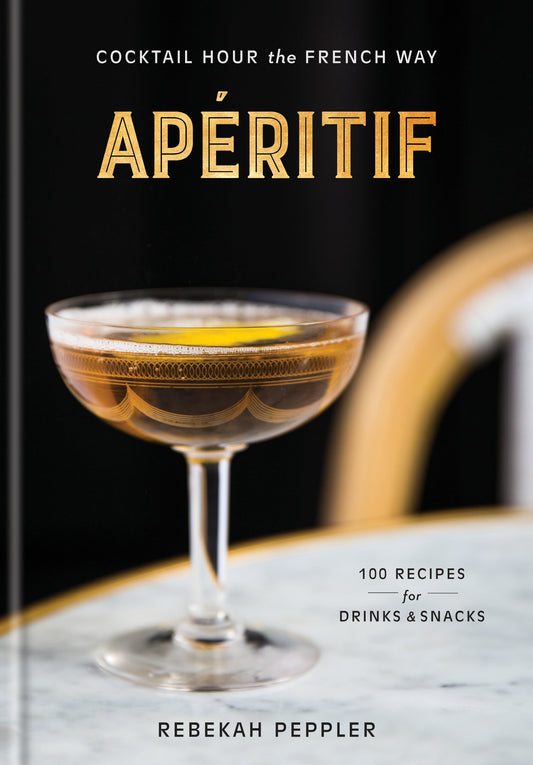 Ap�ritif - Cocktail Hour the French Way: A Recipe Book