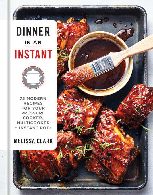 Dinner in an Instant - 75 Modern Recipes for Your Pressure Cooker, Multicooker, and Instant Pot� : A Cookbook
