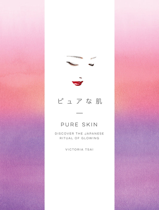 Pure Skin - Discover the Japanese Ritual of Glowing