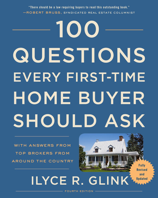 100 Questions Every First-Time Home Buyer Should Ask, Fourth Edition - With Answers from Top Brokers from Around the Country