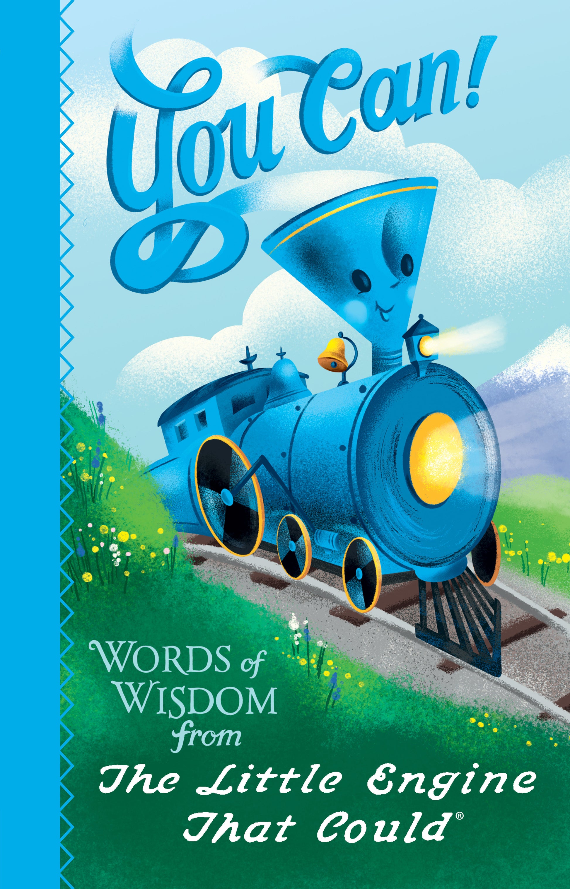 You Can! - Words of Wisdom from the Little Engine That Could (The Little Engine That Could)