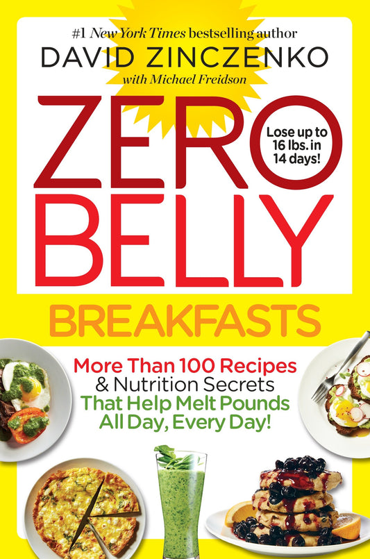 Zero Belly Breakfasts - More Than 100 Recipes & Nutrition Secrets That Help Melt Pounds All Day, Every Day!: A Cookbook