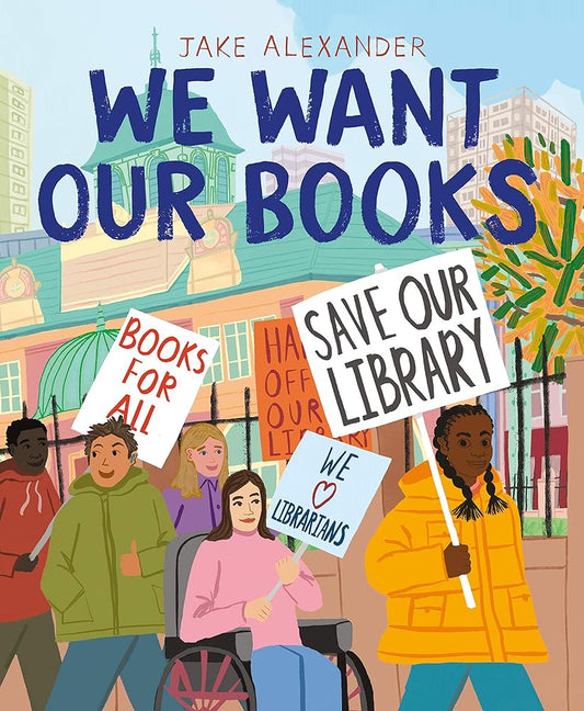 We Want Our Books: Rosa's Fight to Save the Library by Jake Alexander