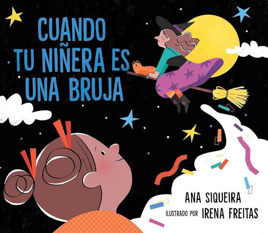 Cuando tu niñera es una bruja (If Your Babysitter Is a Bruja) (Spanish Edition) by Ana Siqueira, Irena Freitas
