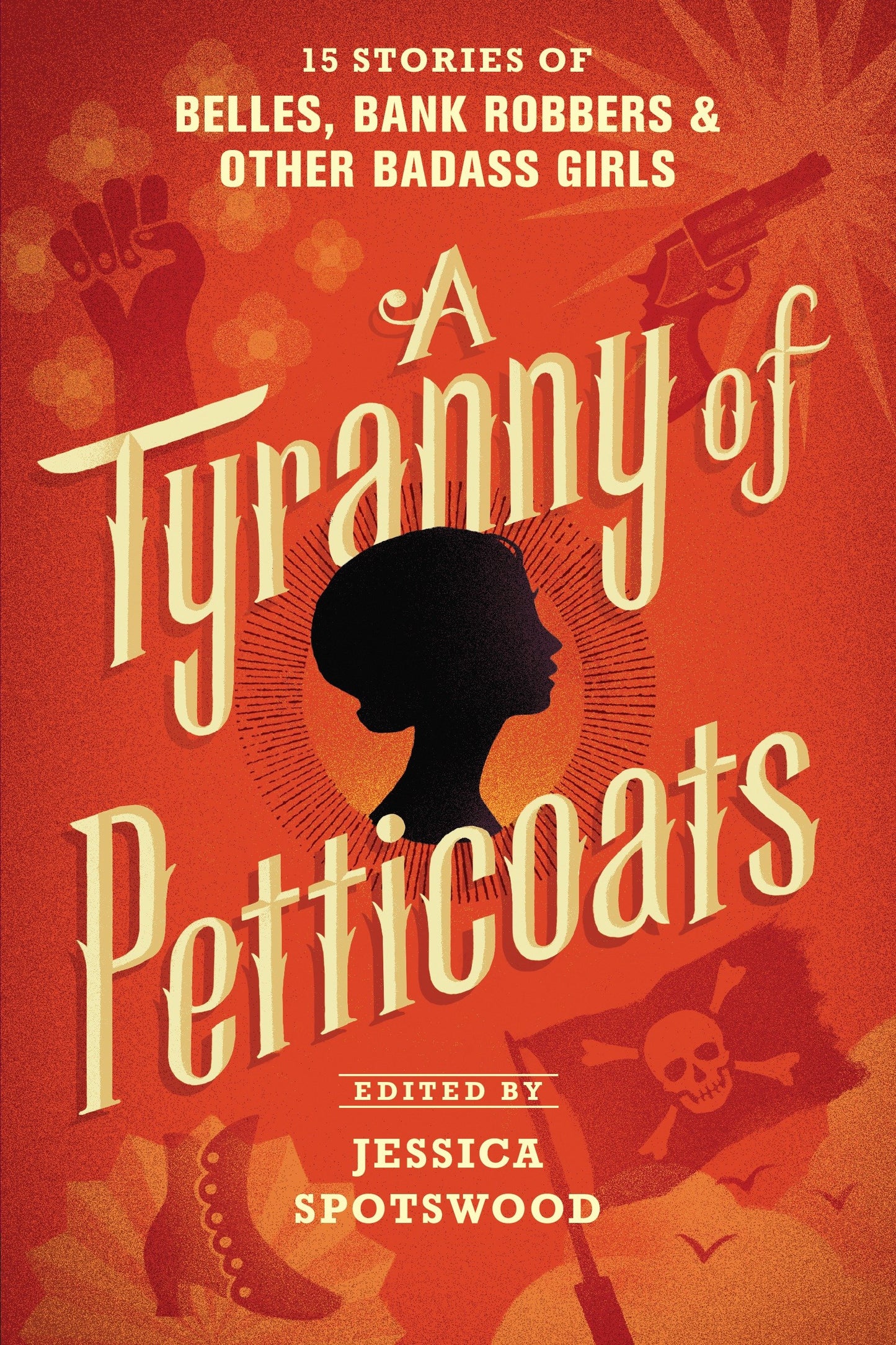 A Tyranny of Petticoats - 15 Stories of Belles, Bank Robbers & Other Badass Girls