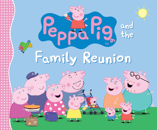 Peppa Pig and the Family Reunion - (A Celebration of Family, Traditions, and Together Time - Perfect for Toddlers, Preschoolers, and Kids Ages 2-5) (Peppa Pig)