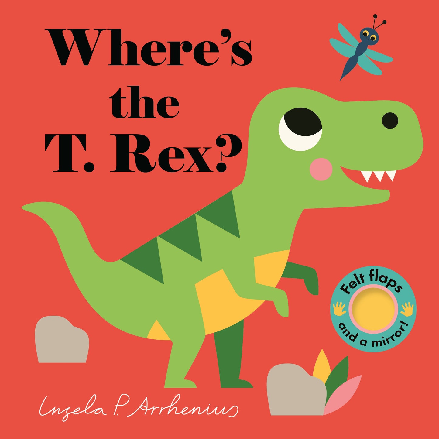 Where's the T. Rex? - (An Interactive, Sensory Lift-the-Flap Book with Felt Flaps and a Mirror for Babies & Toddlers. Friendly Dinosaurs Include a Stegosaurus, Triceratops, & More.) (Where's The)