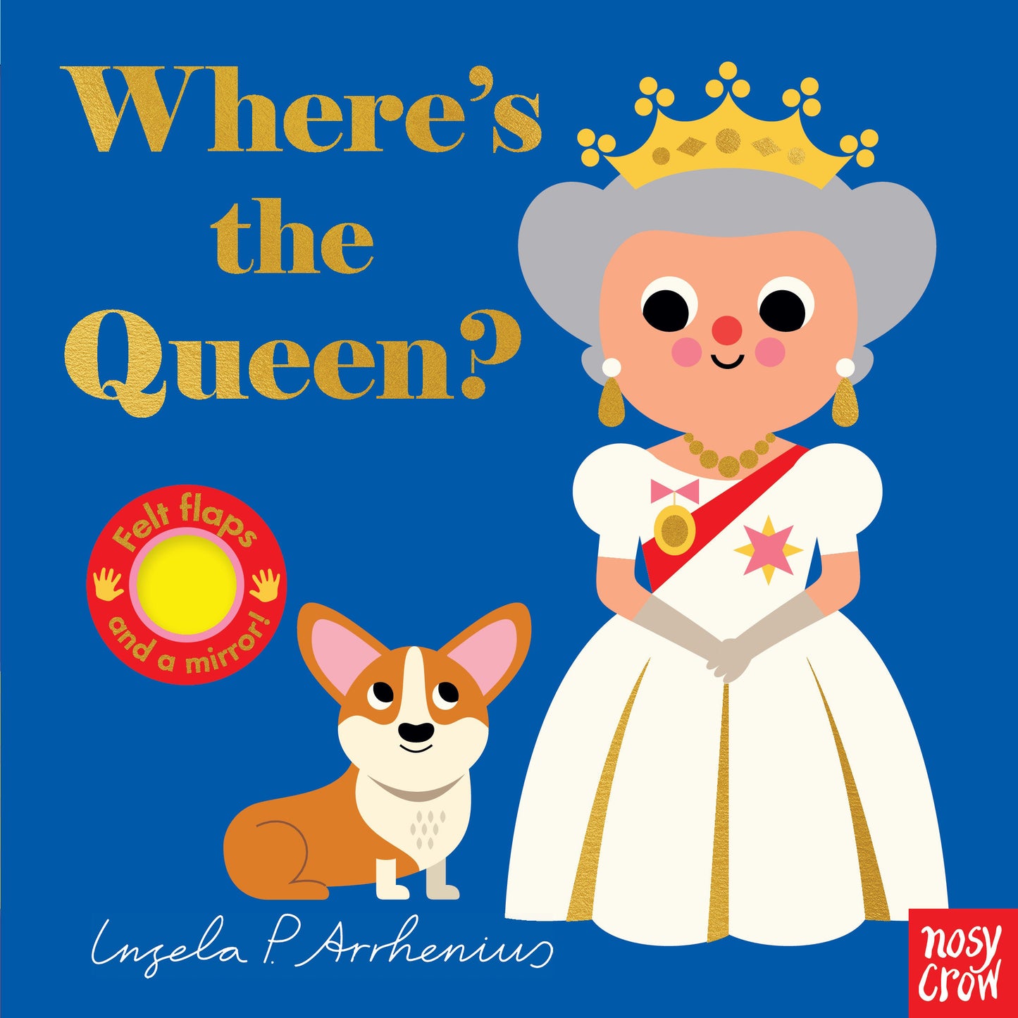 Where's the Queen? - (An Interactive, Sensory Lift-the-Flap Book with Felt Flaps and a Mirror for Babies & Toddlers. Queen Elizabeth's Royal Friends Include a Soldier & More.) (Where's The)