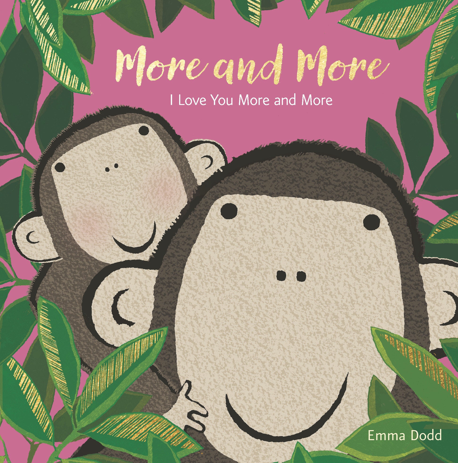 More and More - (A Heartwarming Story of Parental Love Featuring a Parent & Child Monkey in Rhyming Text - Padded Board Book for Babies and Toddlers) (Emma Dodd's Love You Books)