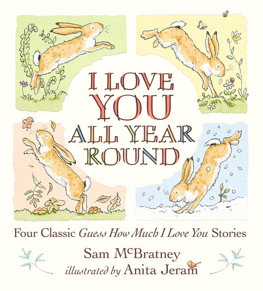 I Love You All Year Round: Four Classic Guess How Much I Love You Stories - (Seasonal Stories of Parental Love with Little Nutbrown Hare) (Guess How Much I Love You)