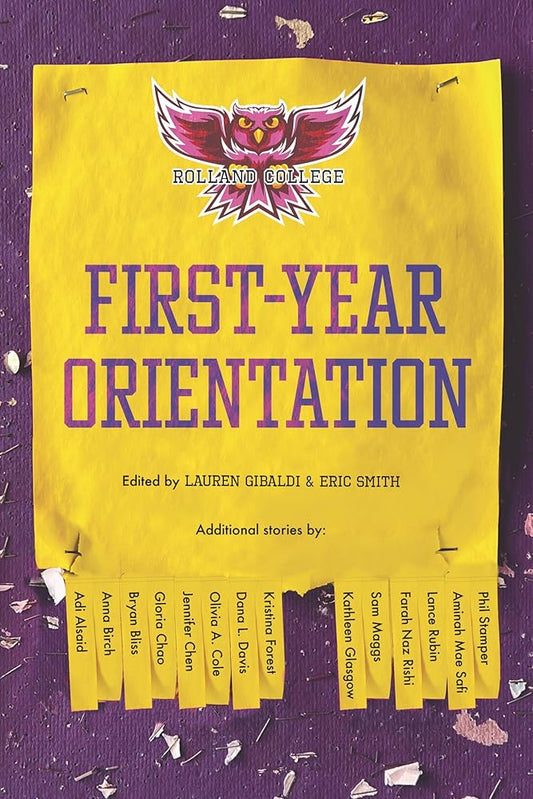 First-Year Orientation by Lauren Gibaldi, Eric Smith, Adi Alsaid, Anna Birch, Bryan Bliss, Gloria Chao, Jennifer Chen, Olivia A. Cole, Dana Davis, Kristina Forest, Kathleen Glasgow, Farah Naz Rishi, Lance Rubin, Aminah Mae Safi