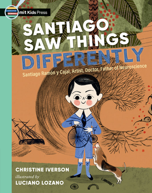 Santiago Saw Things Differently - Santiago Ram�n y Cajal, Artist, Doctor, Father of Neuroscience (Curious Minds)