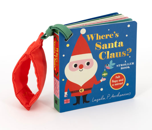 Where's Santa Claus?: A Stroller Book - (An Interactive, Sensory Lift-the-Flap Book with Felt Flaps for Babies & Toddlers. Christmas Stocking Stuffer with a Polar Bear, Snowman, & Elf.) (Where's The)