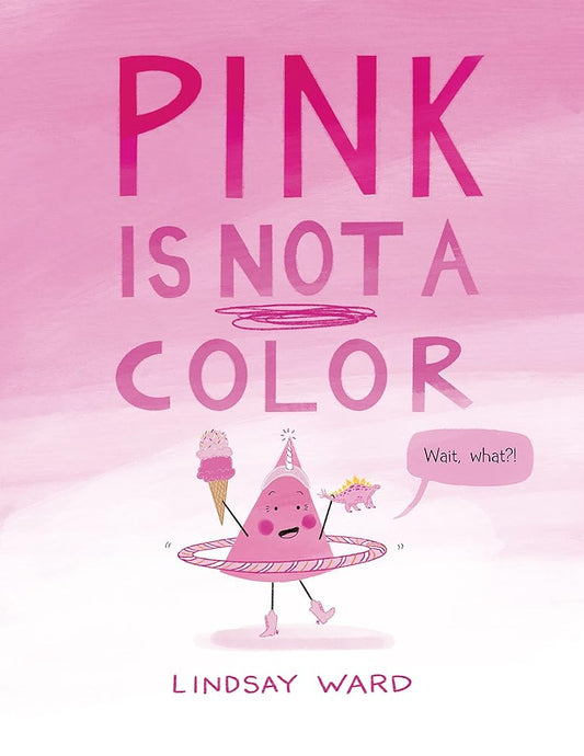 Pink Is Not a Color (Color Friends) by Lindsay Ward