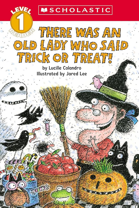 There Was an Old Lady Who Said Trick or Treat! (Scholastic Reader, Level 1) by Lucille Colandro, Jared Lee