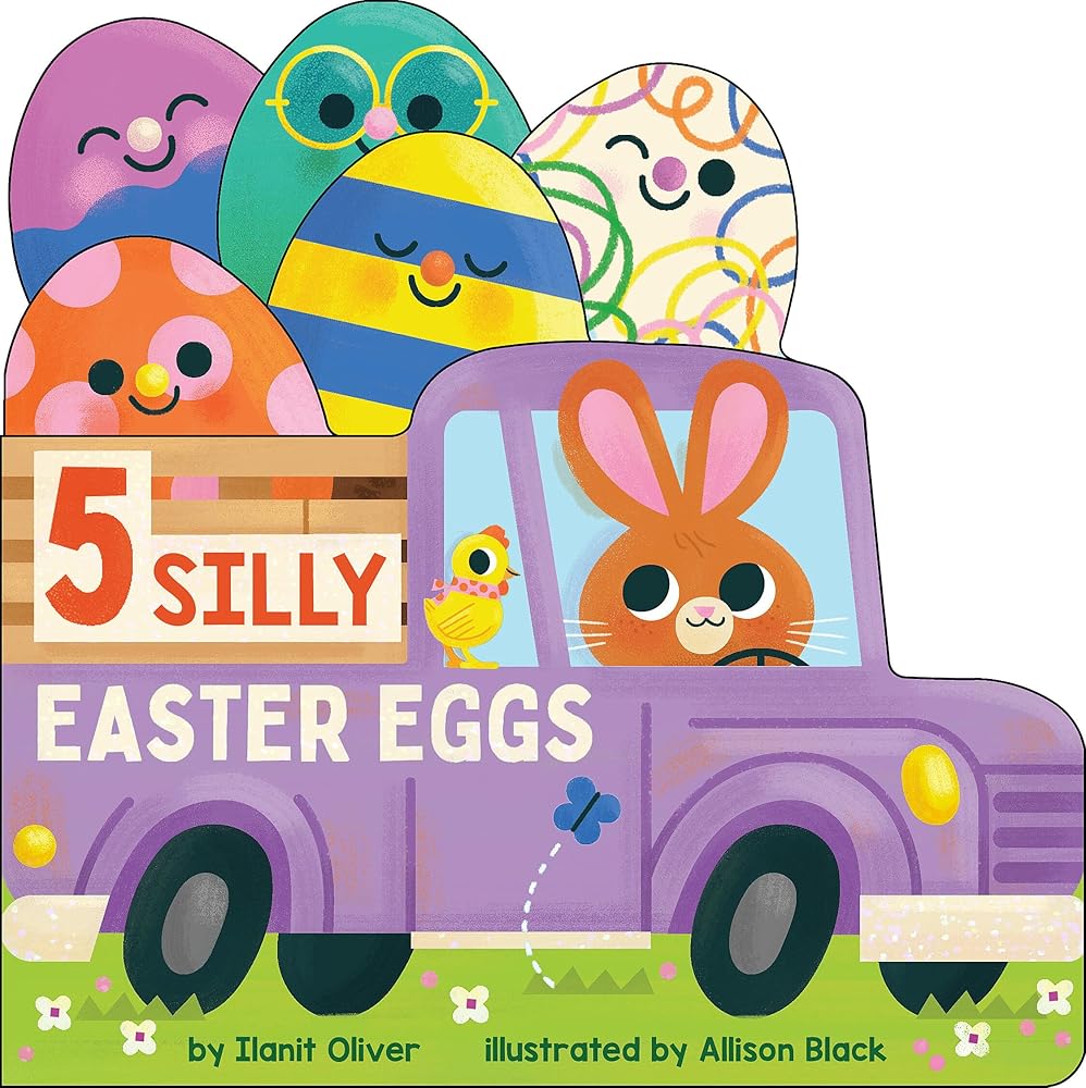 5 Silly Easter Eggs by Ilanit Oliver, Allison Black