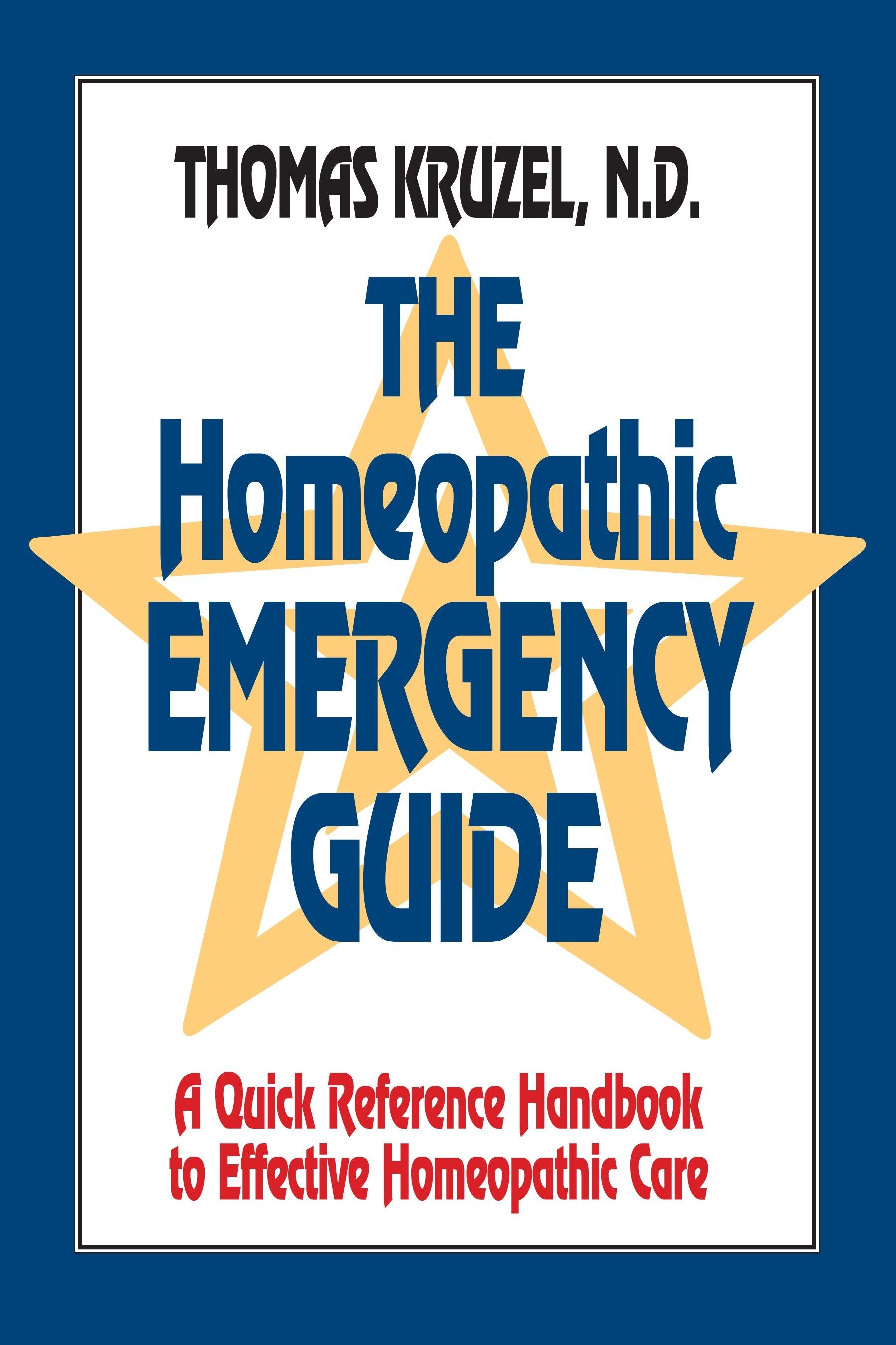 The Homeopathic Emergency Guide - A Quick Reference Guide to Accurate Homeopathic Care