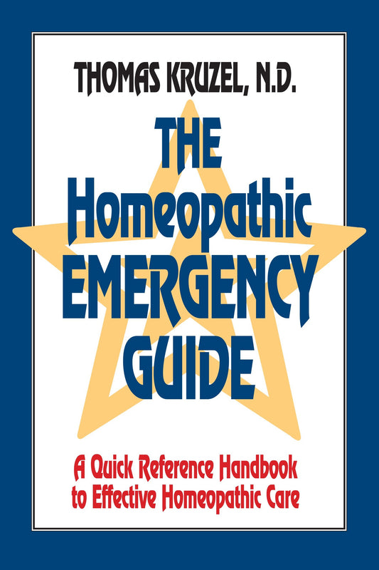 The Homeopathic Emergency Guide - A Quick Reference Guide to Accurate Homeopathic Care