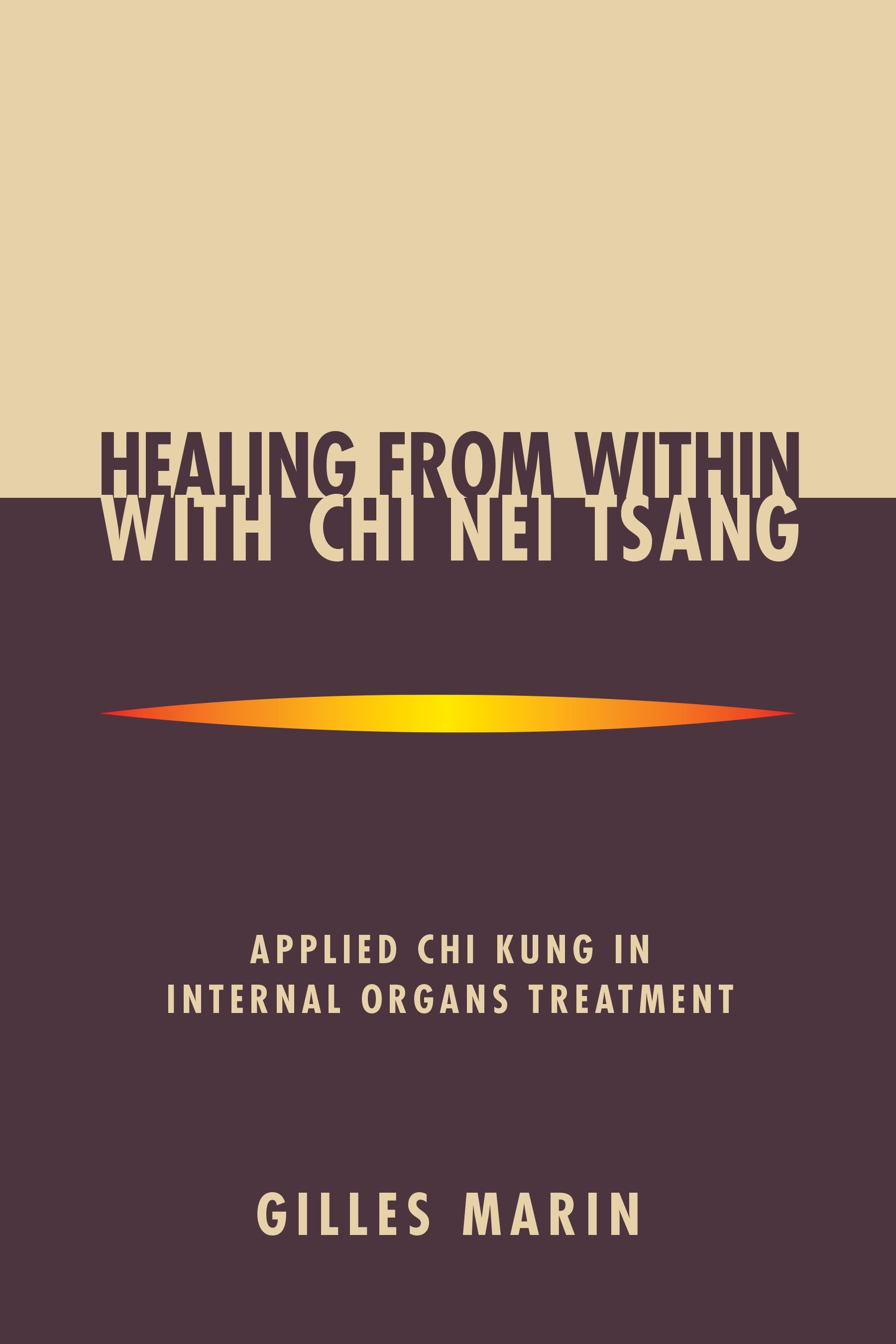 Healing from Within with Chi Nei Tsang - Applied Chi Kung in Internal Organs Treatment