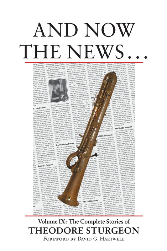 And Now the News . . . - Volume IX: The Complete Stories of Theodore Sturgeon (The Complete Stories of Theodore Sturgeon) (Book:9)