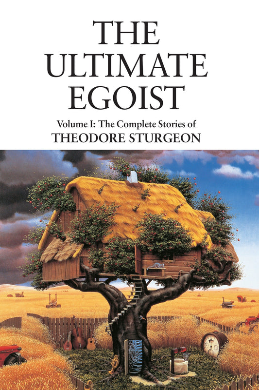The Ultimate Egoist - Volume I: The Complete Stories of Theodore Sturgeon (The Complete Stories of Theodore Sturgeon) (Book:1)