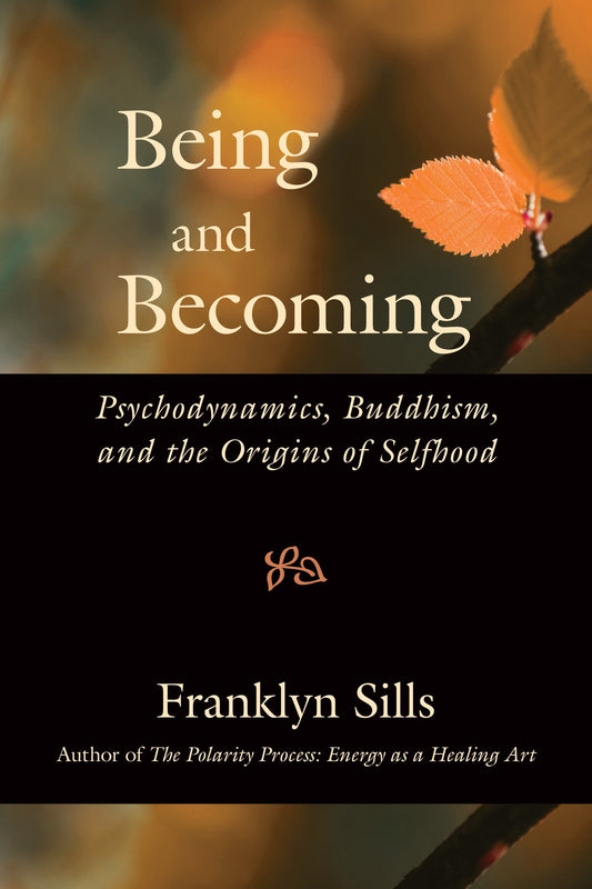 Being and Becoming - Psychodynamics, Buddhism, and the Origins of Selfhood