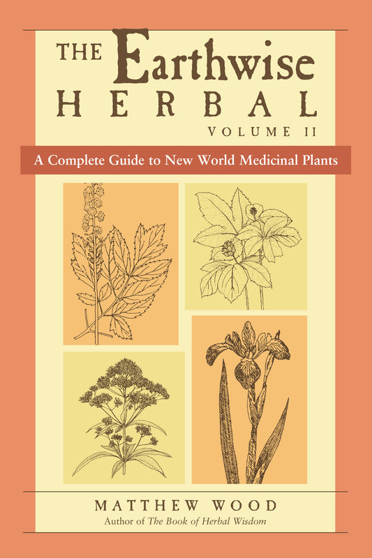 The Earthwise Herbal, Volume II - A Complete Guide to New World Medicinal Plants