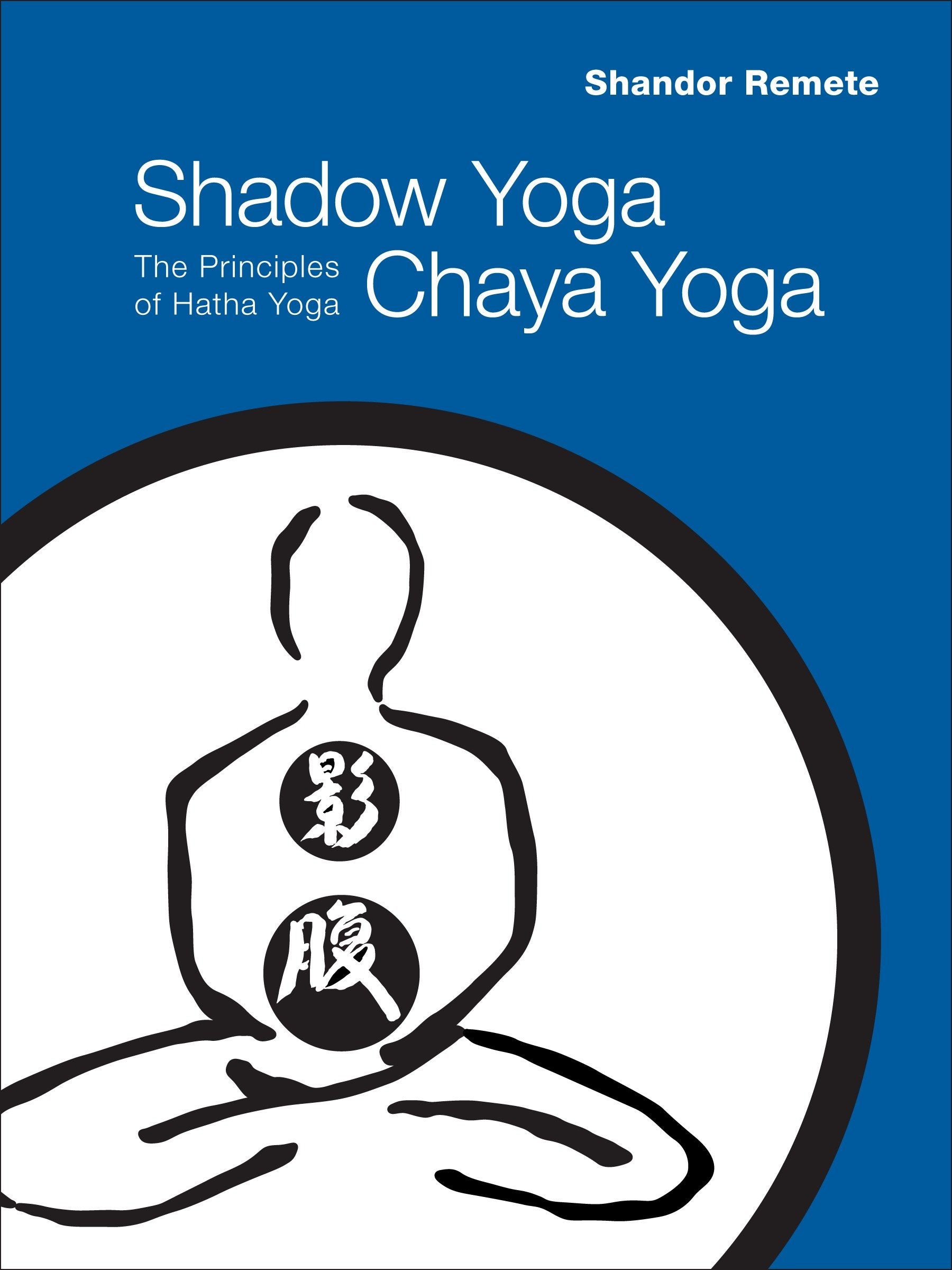 Shadow Yoga, Chaya Yoga - The Principles of Hatha Yoga