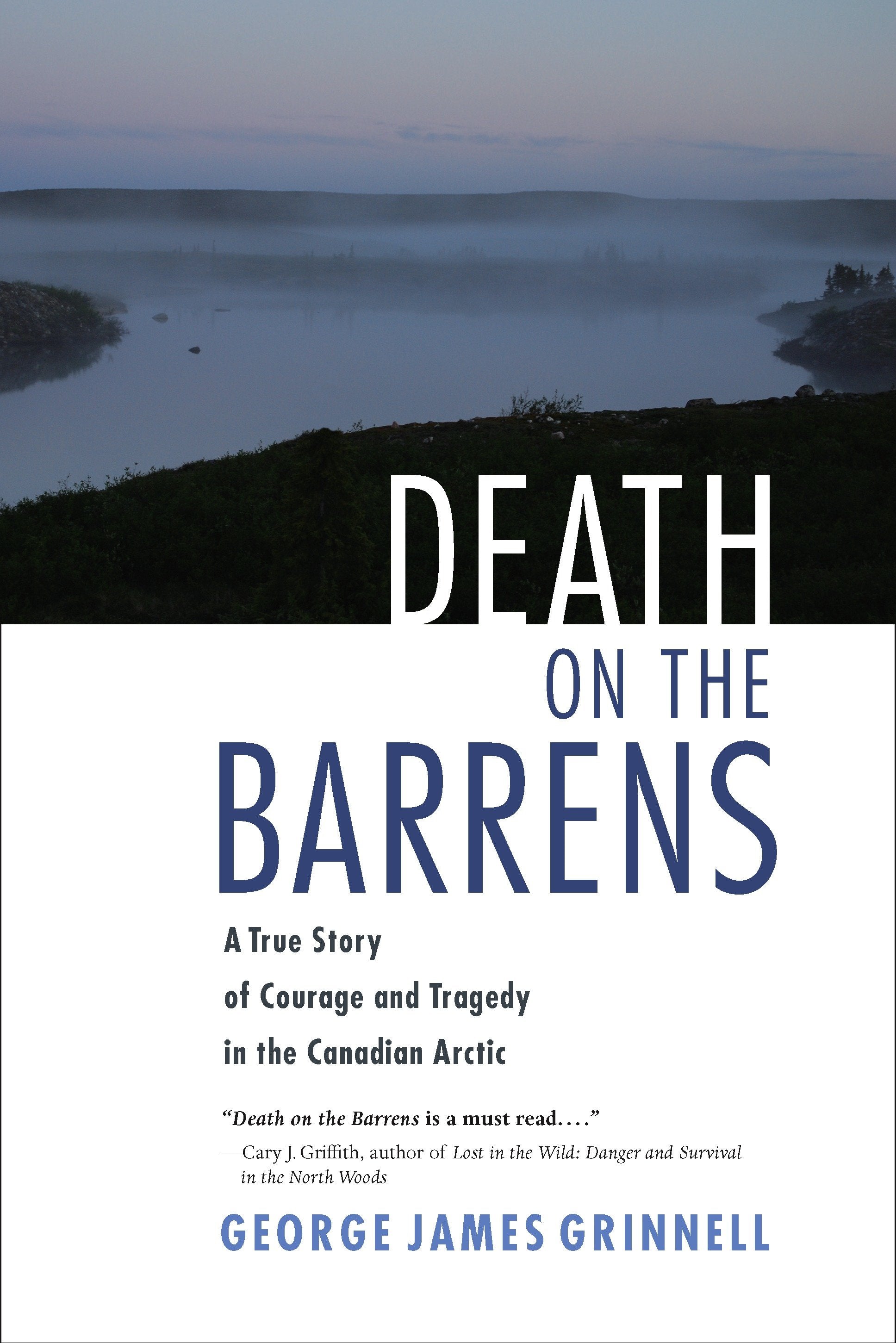 Death on the Barrens - A True Story of Courage and Tragedy in the Canadian Arctic