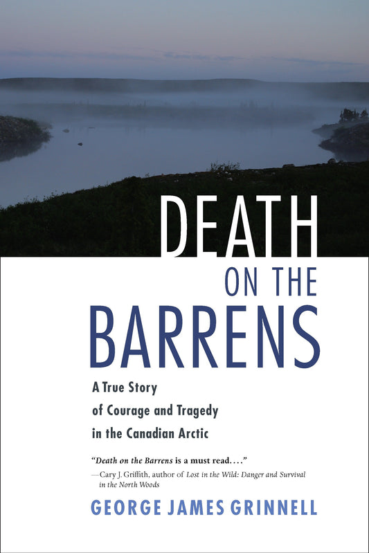 Death on the Barrens - A True Story of Courage and Tragedy in the Canadian Arctic