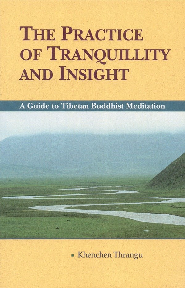 The Practice of Tranquillity and Insight - A Guide to Tibetan Buddhist Meditation