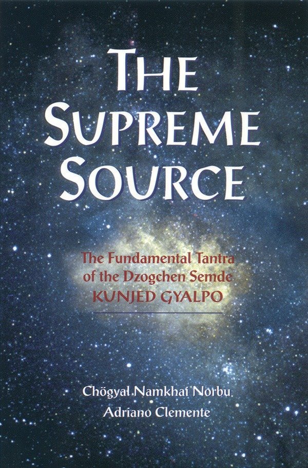 The Supreme Source - The Fundamental Tantra of Dzogchen Semde