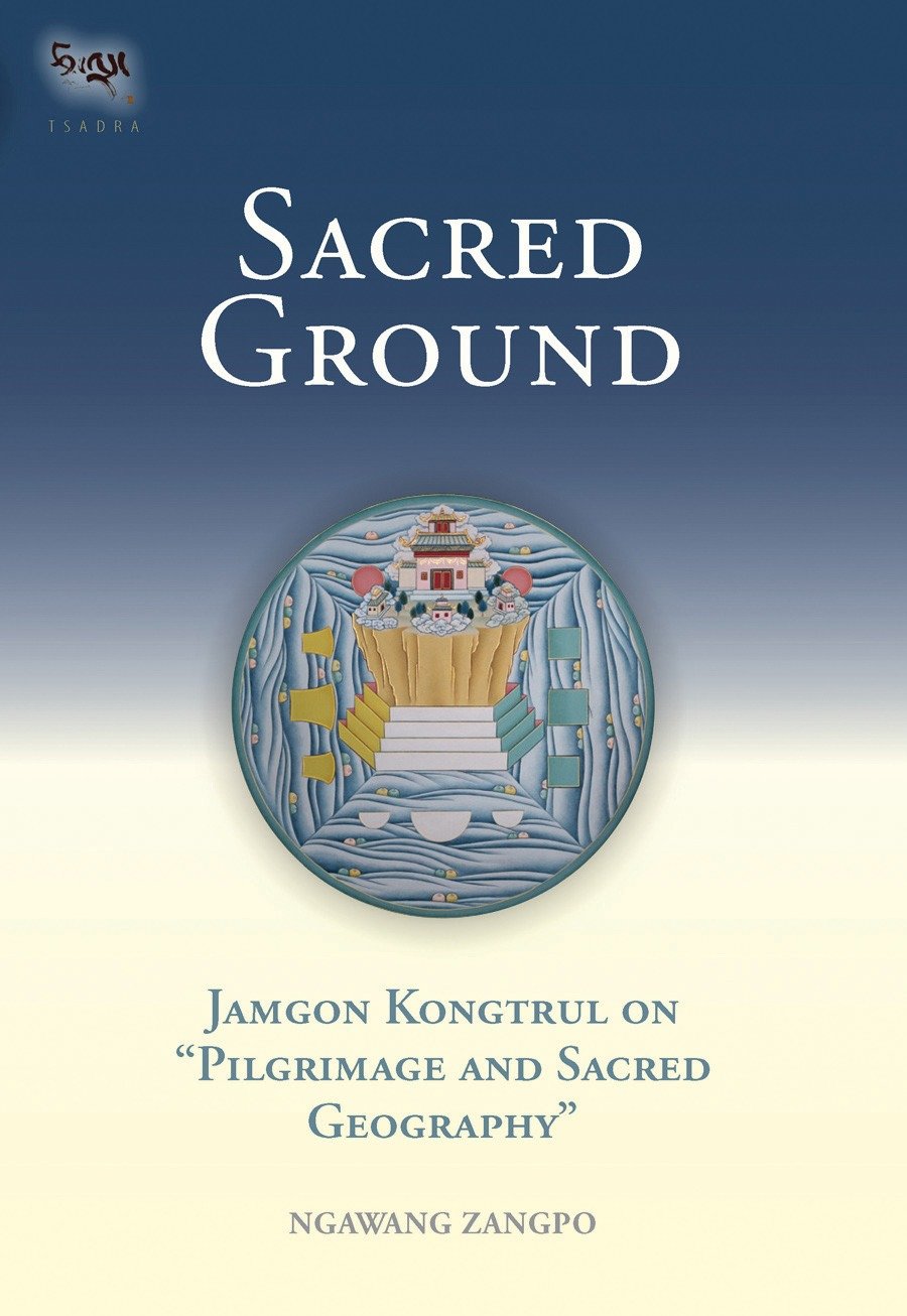 Sacred Ground - Jamgon Kongtrul On Pilgrimage And Sacred Geography (Tsadra) (Book:1)