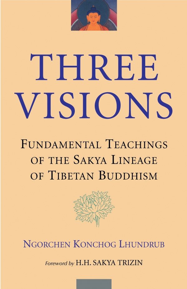 Three Visions - Fundamental Teachings of the Sakya Lineage of Tibetan Buddhism