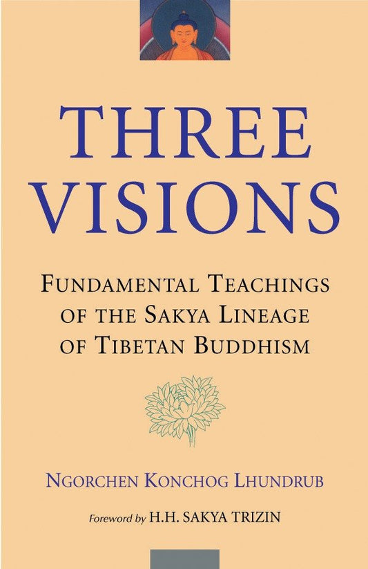 Three Visions - Fundamental Teachings of the Sakya Lineage of Tibetan Buddhism