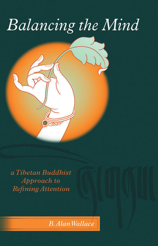 Balancing the Mind - A Tibetan Buddhist Approach to Refining Attention