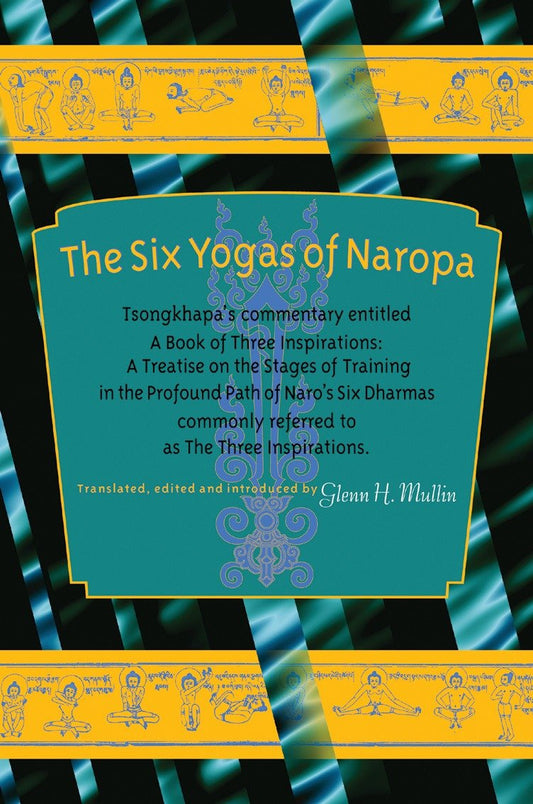 The Six Yogas of Naropa - Tsongkhapa's Commentary Entitled A Book of Three Inspirations: A Treatise on theStages of Training in the Profound Path of Naro's Six Dharmas