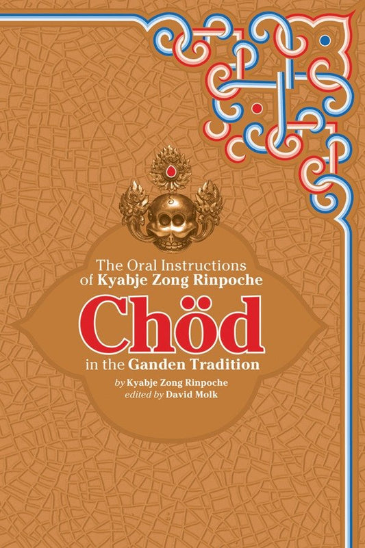 Chod in the Ganden Tradition - The Oral Instructions of Kyabje Zong Rinpoche