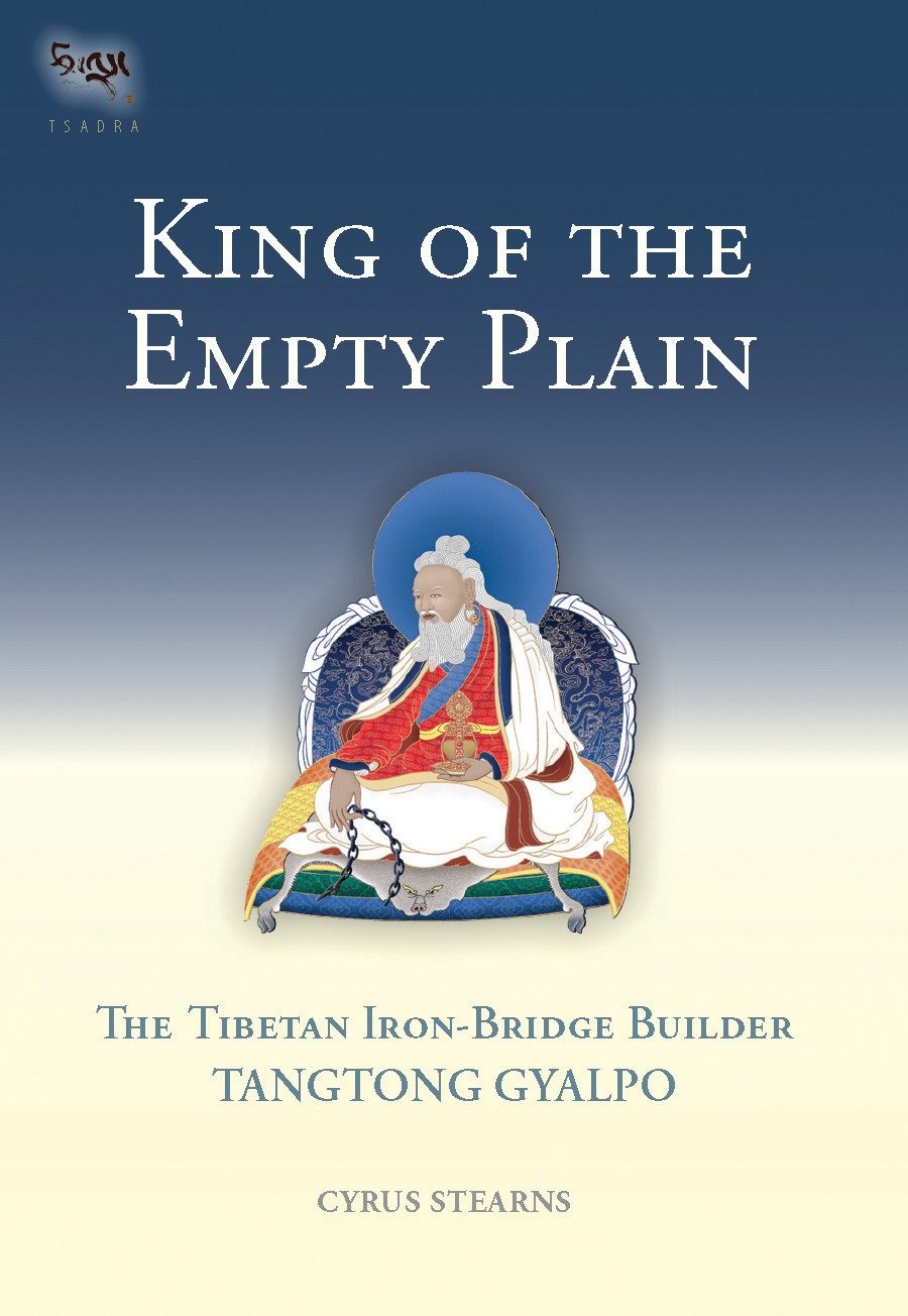 King of the Empty Plain - The Tibetan Iron Bridge Builder Tangtong Gyalpo (Tsadra) (Book:6)