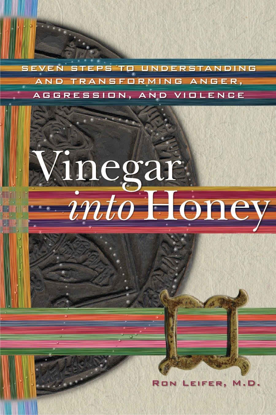 Vinegar into Honey - Seven Steps to Understanding and Transforming Anger, Aggression, and Violence