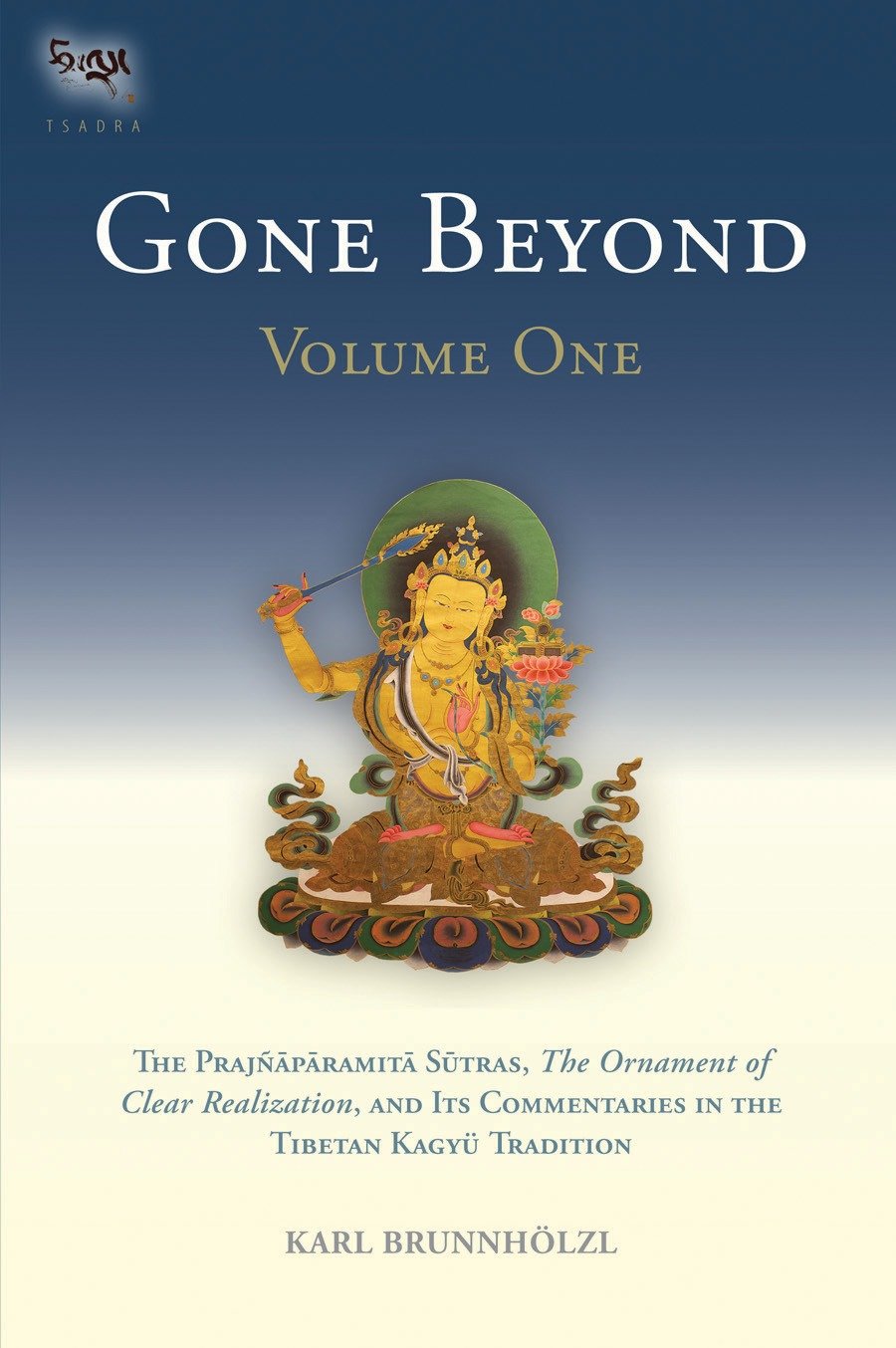 Gone Beyond (Volume 1) - The Prajnaparamita Sutras, The Ornament of Clear Realization, and Its Commentaries in the Tibetan Kagyu Tradition (The Prajnaparamita Sutras) (Book:1)