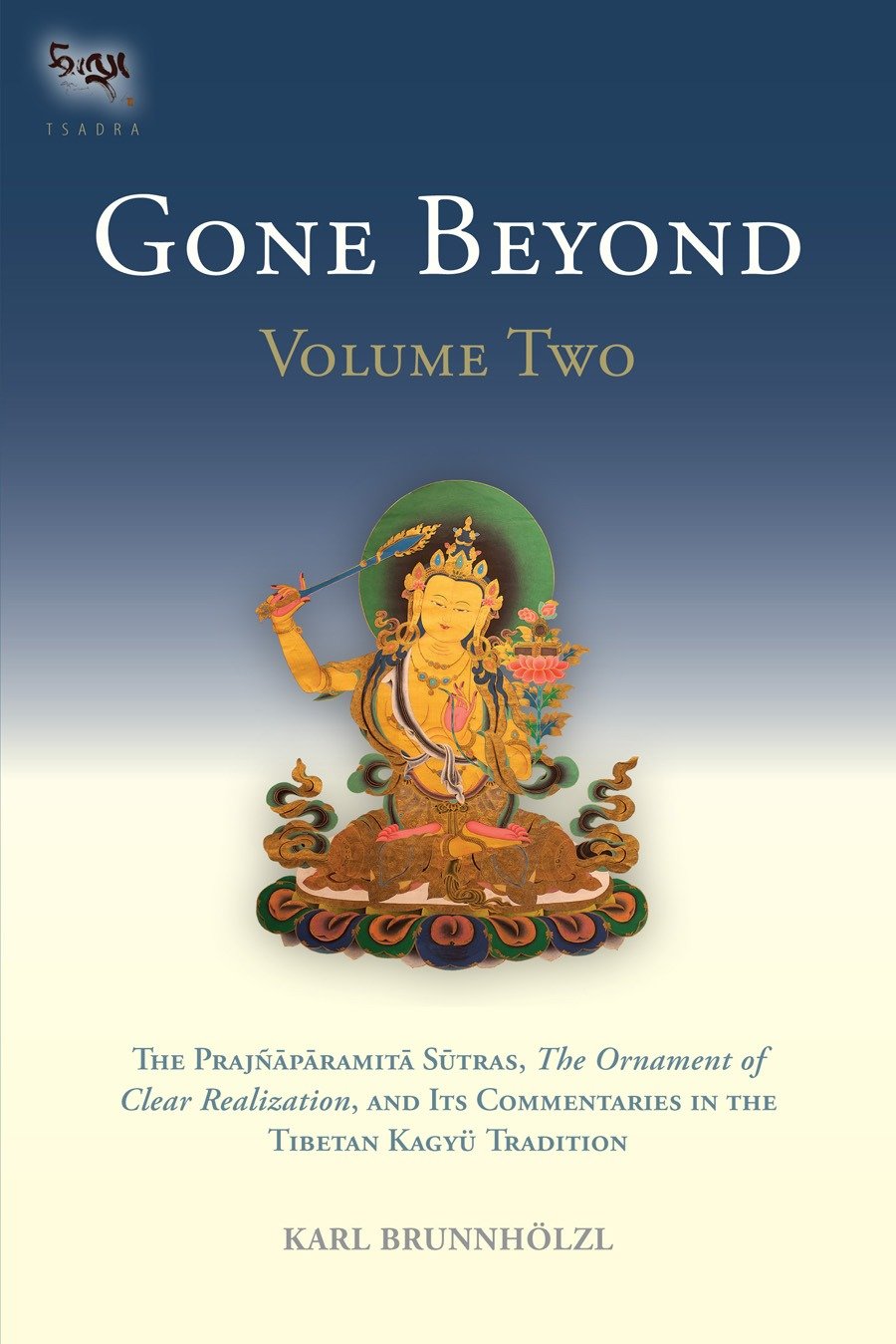 Gone Beyond (Volume 2) - The Prajnaparamita Sutras, The Ornament of Clear Realization, and Its Commentaries in the Tibetan Kagyu Tradition (The Prajnaparamita Sutras) (Book:2)