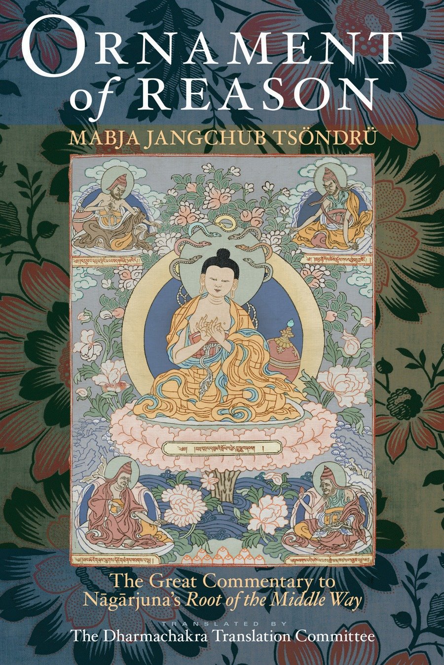 Ornament of Reason - The Great Commentary to Nagarjuna's Root of the Middle Way