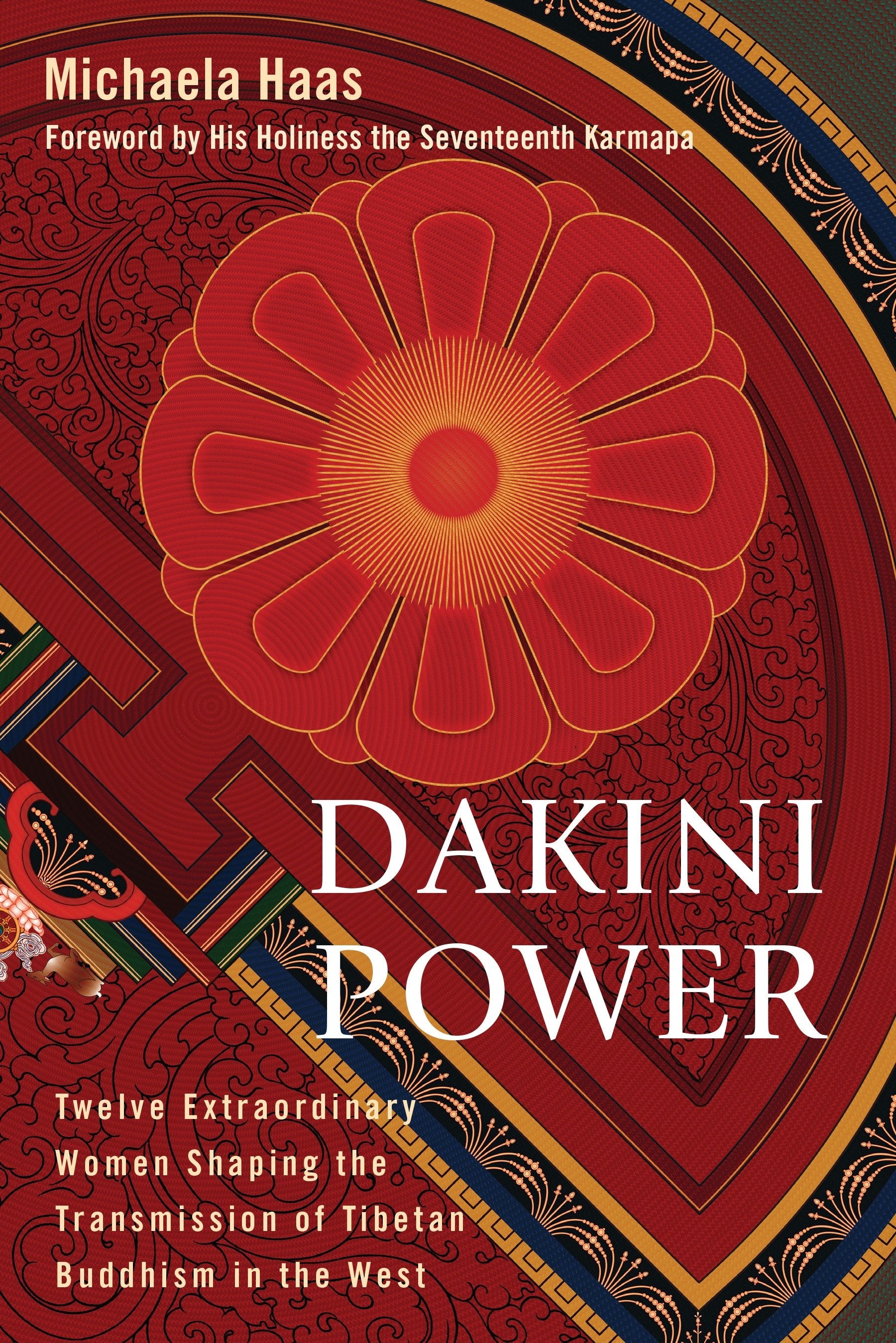 Dakini Power - Twelve Extraordinary Women Shaping the Transmission of Tibetan Buddhism in the West